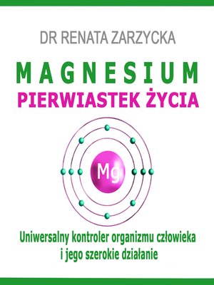 cover image of MAGNESIUM--pierwiastek życia i jego tajniki. Uniwersalny kontroler organizmu człowieka i jego szerokie działanie.